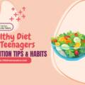 Healthy Diet for Teenagers: Building Healthy Habits Early